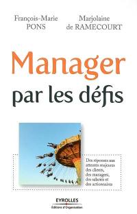 Manager par les défis : des réponses aux attentes majeures des clients, des managers, des salariés et des actionnaires