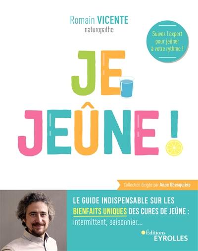 Je jeûne ! : le guide indispensable sur les bienfaits uniques des cures de jeûne : intermittent, saisonnier...