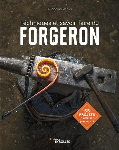 Techniques et savoir-faire du forgeron : 55 projets à réaliser pas à pas