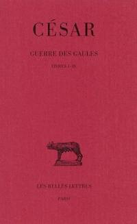 Guerre des Gaules. Vol. 1. Livres I-IV