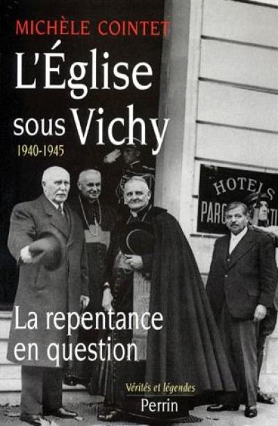 L'Eglise sous Vichy, 1940-1945 : la repentance en question