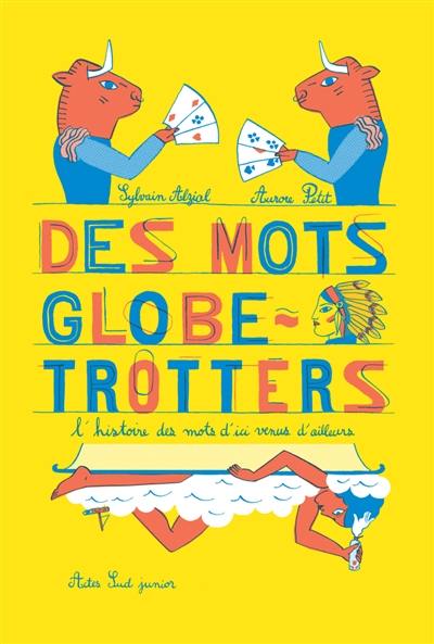 Des mots globe-trotters : l'histoire des mots d'ici venus d'ailleurs