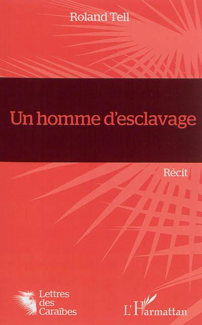 Un homme d'esclavage : récit