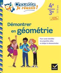 Démontrer en géométrie 4e, 3e, 13-15 ans : pour savoir identifier les propriétés utiles et rédiger la démonstration : conforme au programme