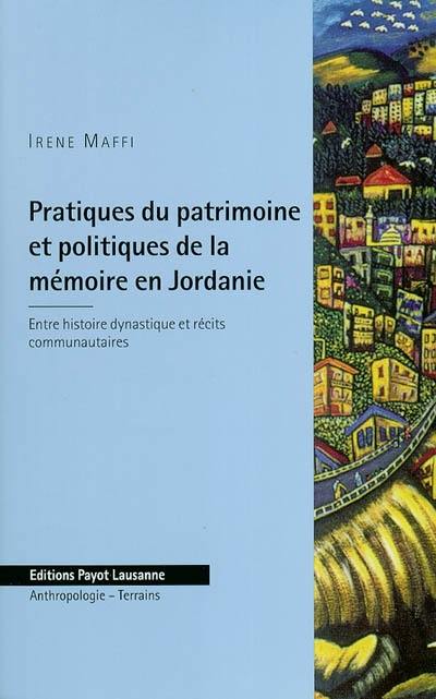 Pratiques du patrimoine et politiques de la mémoire en Jordanie : entre histoire dynastique et récits communautaires