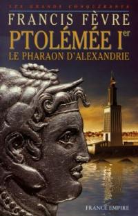 Ptolémée Ier : le pharaon d'Alexandrie