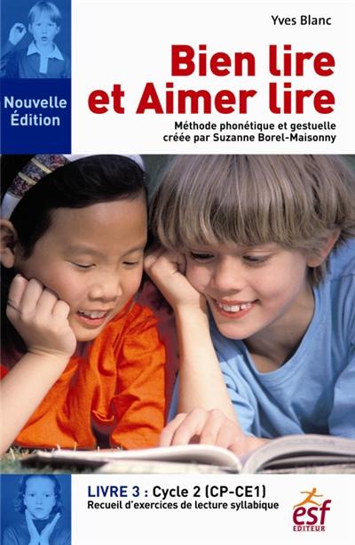 Bien lire et aimer lire : méthode phonétique et gestuelle créée par Suzanne Borel-Maisonny. Vol. 3. Cycle 2, CP-CE1 : recueil d'exercices de lecture syllabique