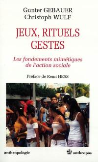 Jeux, rituels, gestes : les fondements mimétiques de l'action sociale