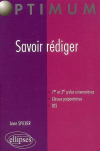 Savoir rédiger : 1er et 2e cycles universitaires, classes préparatoires, BTS