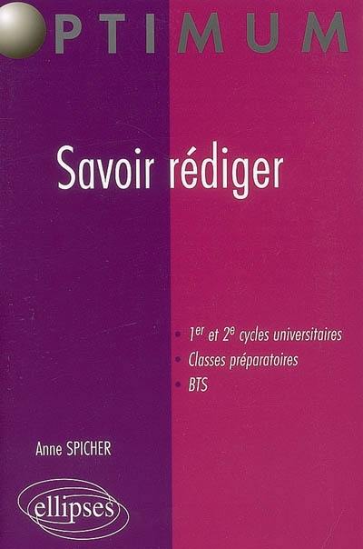 Savoir rédiger : 1er et 2e cycles universitaires, classes préparatoires, BTS