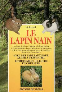 Le lapin nain : le choix, l'achat, l'habitat, l'alimentation, la domestication, la reproduction, la prévention et le soin des maladies pour toutes les variétés de races et de couleurs