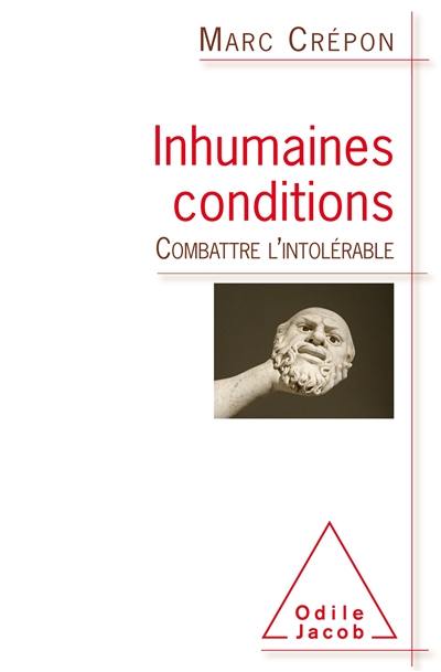 Inhumaines conditions : combattre l'intolérable