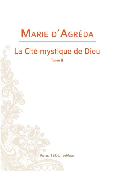 La cité mystique de Dieu. Vol. 2. Depuis la Visitation jusqu'à la Passion de Notre-Seigneur