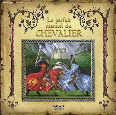 Le parfait manuel du chevalier : par Sire Geoffrey de Lance