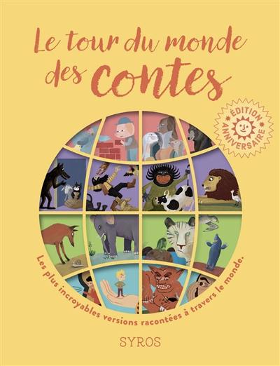 Le tour du monde des contes : les plus incroyables versions de quatre grands contes : Les trois petits cochons, Les musiciens de Brême, Le lièvre et la tortue et Tom Pouce racontées à travers le monde