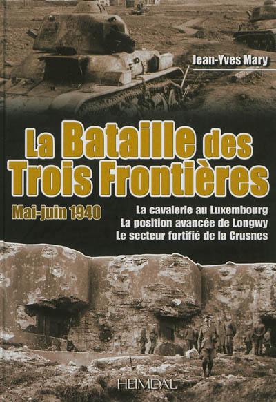 La bataille des trois frontières, mai-juin 1940 : la cavalerie au Luxembourg, la position avancée de Longwy, le secteur fortifié de la Crusnes