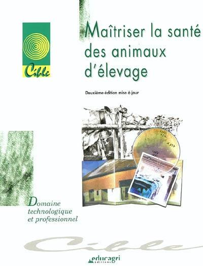 Maîtriser la santé des animaux d'élevage : dossier d'autoformation : domaine technologique et professionnel