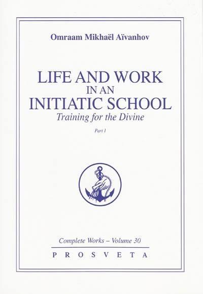 Complete works. Vol. 30-1. Life and work in an initiatic school training for the divine