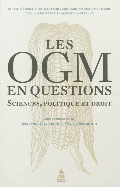 Les OGM en questions : sciences, politique et droit : actes du colloque des 17 et 18 septembre 2009