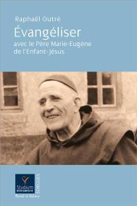 Evangéliser avec le père Marie-Eugène de l'Enfant-Jésus