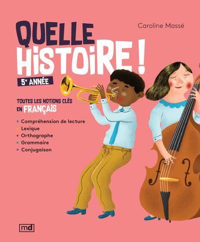 Quelle histoire ! : 5e année : toutes les notions clés en français