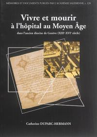 Vivre et mourir à l'hôpital au Moyen Age, dans l'ancien diocèse de Genève (XIIIe-XVIe siècle)