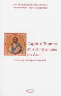 L'apôtre Thomas et le christianisme en Asie : recherches historiques et actualité