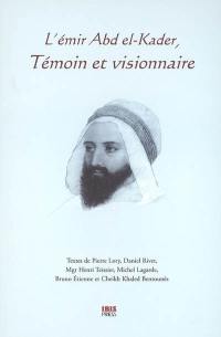 L'émir Abd el-Kader, témoin et visionnaire