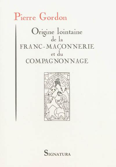 Origine lointaine de la franc-maçonnerie et du compagnonnage