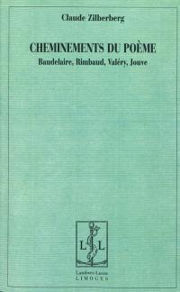 Cheminements du poème : Baudelaire, Rimbaud, Valéry, Jouve