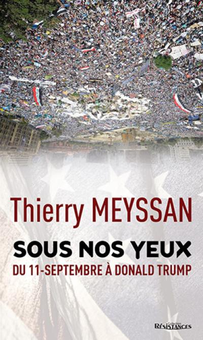 Sous nos yeux : l'effroyable imposture des Printemps arabes : du 11-Septembre à Donald Trump