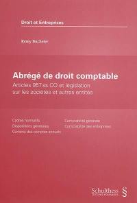 Abrégé de droit comptable : articles 957 ss CO et législation sur les sociétés et autres entités : cadres normatifs, dispositions générales, contenu des comptes annuels, comptabilité générale, comptabilité des entreprises