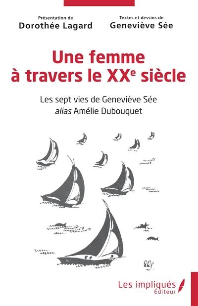 Une femme à travers le XXe siècle : les sept vies de Geneviève Sée alias Amélie Dubouquet