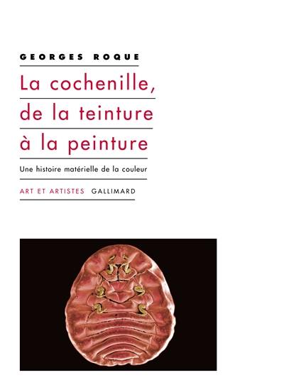 La cochenille, de la teinture à la peinture : une histoire matérielle de la couleur