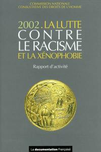 La lutte contre le racisme et la xénophobie : 2002 : rapport d'activité présenté à monsieur le Premier ministre