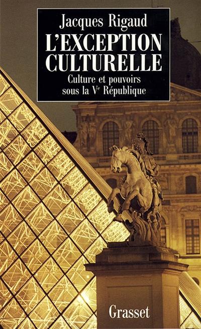 L'exception culturelle : culture et pouvoirs sous la Ve République