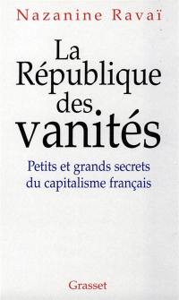 La république des vanités : petits et grands scandales du capitalisme français