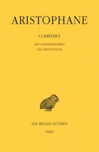 Comédies. Vol. 4. Les thesmophories. Les grenouilles