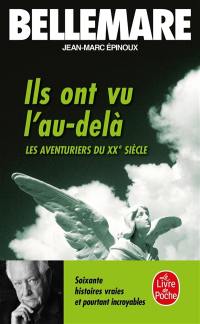 Les aventuriers du XXe siècle. Vol. 2. Ils ont vu l'au-delà : soixante histoires vraies et pourtant incroyables