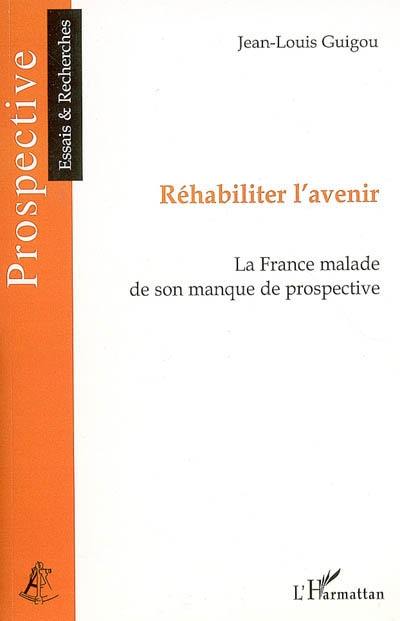 Réhabiliter l'avenir : la France malade de son manque de prospective