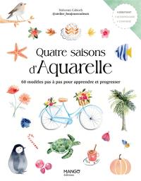 Quatre saisons d'aquarelle : 60 modèles pas à pas pour apprendre et progresser