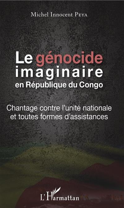 Le génocide imaginaire en République du Congo : chantage contre l'unité nationale et toutes formes d'assistances