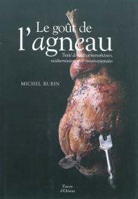 Le goût de l'agneau : traité de recettes monothéistes, méditerranéennes & moyen-orientales