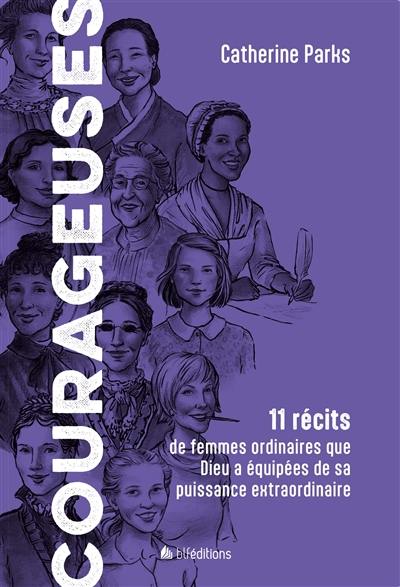 Courageuses : 11 récits de femmes ordinaires que Dieu a équipées de sa puissance extraordinaire