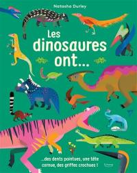 Les dinosaures ont... : des dents pointues, une tête cornue, des griffes crochues !