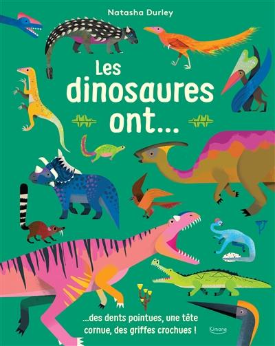 Les dinosaures ont... : des dents pointues, une tête cornue, des griffes crochues !