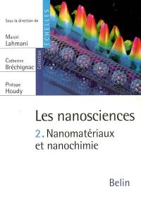 Les nanosciences. Vol. 2. Nanomatériaux et nanochimie