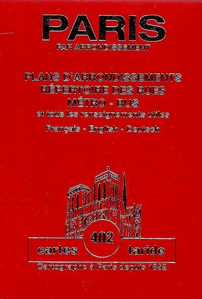 Paris par arrondissement : plans d'arrondissements, répertoire des rues, métro, bus et tous les renseignements utiles : français-english-deutsch