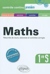 Maths 1re S : résumés de cours, exercices et contrôles corrigés : conforme au nouveau programme