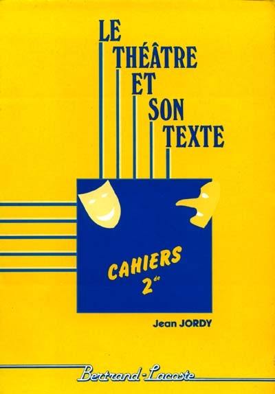 Le Théâtre et son texte : de Molière à Ionesco, cahiers 2de